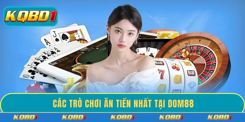 Các trò chơi ăn tiền nhất tại DOM88