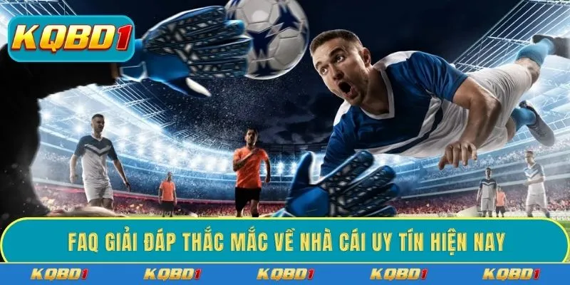 Faq giải đáp thắc mắc về nhà cái uy tín hiện nay