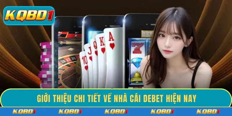 Giới thiệu chi tiết về nhà cái DEBET hiện nay