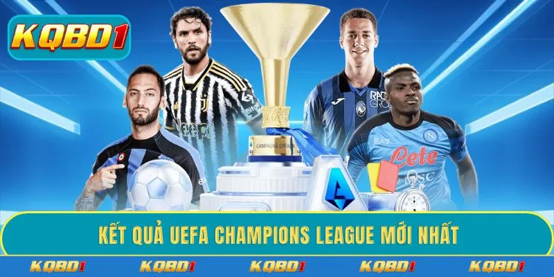 Kết quả UEFA Champions League mới nhất