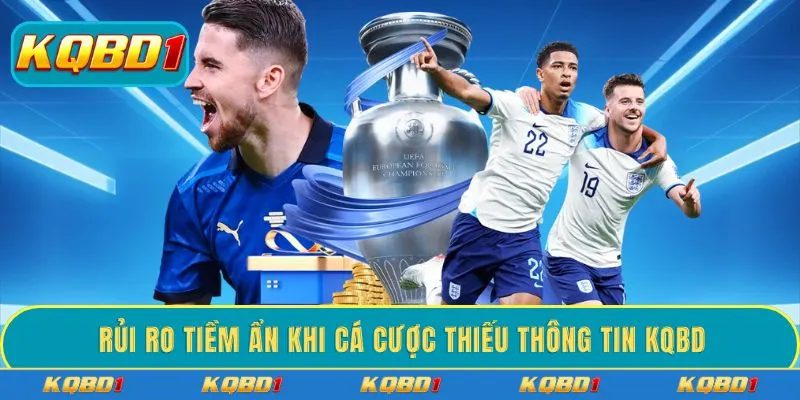 Rủi ro tiềm ẩn khi cá cược thiếu thông tin KQBD