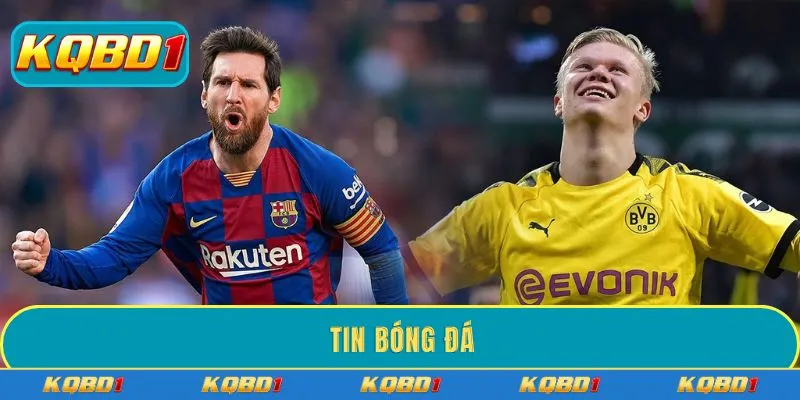 Tin bóng đá - Cập nhật nhanh chóng, chính xác mọi trận đấu