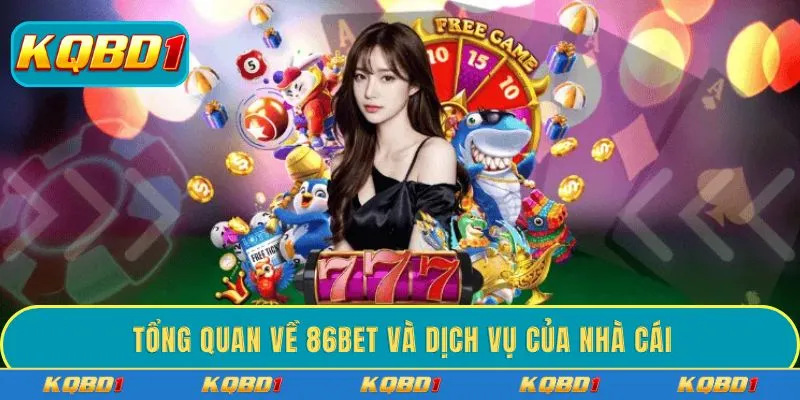 Tổng quan về 86BET và dịch vụ của nhà cái